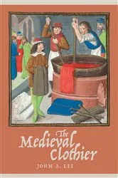 Book cover of The Medieval Clothier by John S. Lee