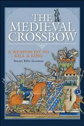 Book cover of The Medieval Crossbow by Stuart Ellis-Gorman