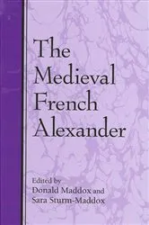 Book cover of The Medieval French Alexander by Donald Maddox