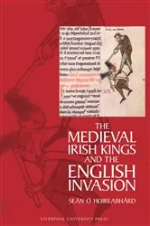 Book cover of The Medieval Irish Kings and the English Invasion by Seán Ó Hoireabhárd