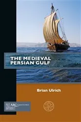 Book cover of The Medieval Persian Gulf by Brian Ulrich