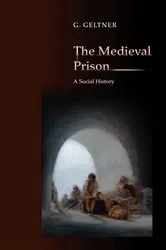 Book cover of The Medieval Prison by G. Geltner