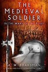 Book cover of The Medieval Soldier in the Wars of the Roses by A.W. Boardman