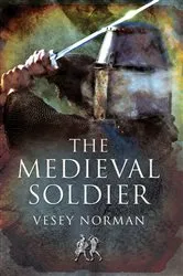 Book cover of The Medieval Soldier by Vesey Norman