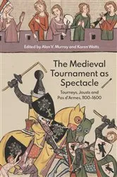 Book cover of The Medieval Tournament as Spectacle by Alan V. Murray