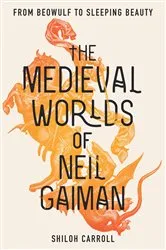 Book cover of The Medieval Worlds of Neil Gaiman by Shiloh Carroll