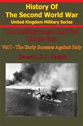 Book cover of The Mediterranean and Middle East: Volume I The Early Successes Against Italy (To May 1941) [Illustrated Edition] by Unknown
