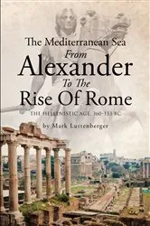 Book cover of The Mediterranean Sea From Alexander To The Rise Of Rome by Mark Luttenberger