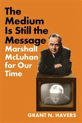 Book cover of The Medium Is Still the Message by Grant N. Havers
