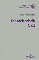 Book cover of The Melancholic Gaze by Wojciech Kalaga