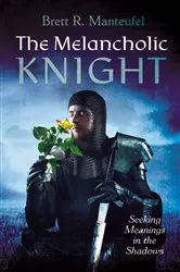 Book cover of The Melancholic Knight by Brett R. Manteufel