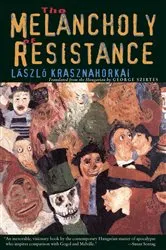 Book cover of The Melancholy of Resistance by László Krasznahorkai