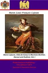 Book cover of The Memoirs of Baron Lejeune, Aide-de-Camp to Marshals Berthier, Davout and Oudinot. Vol. I by Lejeune, Général de Brigade, Baron Louis-François