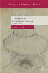 Book cover of The Memoirs of John Addington Symonds by Amber K. Regis