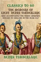 Book cover of The Memoirs of Lieut. Henry Timberlake (Who Accompanied the Three Cherokee Indians to England in the Year 1762) by Henry Timberlake