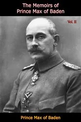 Book cover of The Memoirs of Prince Max of Baden Vol. II by Unknown