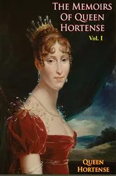 Book cover of The Memoirs of Queen Hortense Vol. I by Unknown