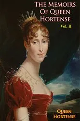 Book cover of The Memoirs of Queen Hortense Vol. II by Unknown