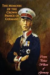 Book cover of The Memoirs of the Crown Prince of Germany by Unknown