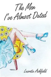 Book cover of The Men I've Almost Dated by Lucretia Anne Ackfield