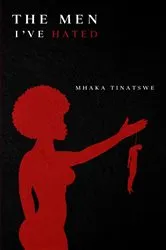 Book cover of The Men I've Hated by Tinatswe Mhaka