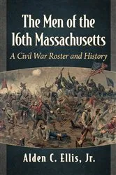 Book cover of The Men of the 16th Massachusetts by Ellis, Alden C., Jr.