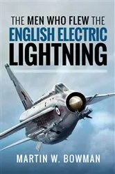 Book cover of The Men Who Flew the English Electric Lightning by Martin W Bowman