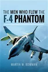 Book cover of The Men Who Flew the F-4 Phantom by Martin W. Bowman