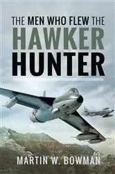 Book cover of The Men Who Flew the Hawker Hunter by Martin W. Bowman