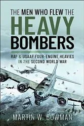 Book cover of The Men Who Flew the Heavy Bombers by Martin W. Bowman