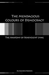 Book cover of The Mendacious Colours of Democracy by Alex Rubner