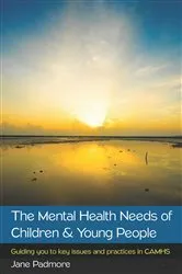 Book cover of The Mental Health Needs of Children and Young People: Guiding You to Key Issues and Practices in CAMHS by Jane Padmore
