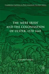 Book cover of The 'Mere Irish' and the Colonisation of Ulster, 1570-1641 by Gerard Farrell
