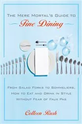 Book cover of The Mere Mortal's Guide to Fine Dining by Colleen Rush