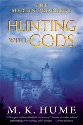 Book cover of The Merlin Prophecy Book Three: Hunting with Gods by M. K. Hume