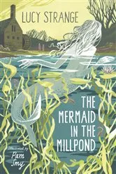 Book cover of The Mermaid in the Millpond by Lucy Strange