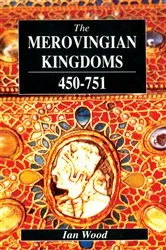 Book cover of The Merovingian Kingdoms 450 - 751 by Ian Wood