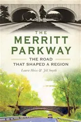 Book cover of The Merritt Parkway: The Road that Shaped a Region by Laurie Heiss