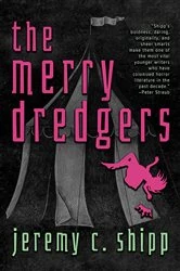 Book cover of The Merry Dredgers by Jeremy C. Shipp