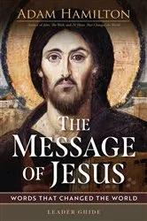 Book cover of The Message of Jesus Leader Guide by Adam Hamilton