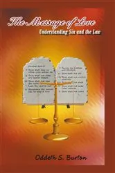 Book cover of The Message of Love: Understanding Sin and the Law by Oddeth S. Burton
