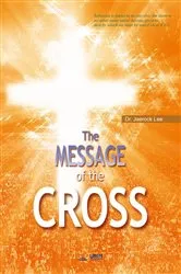 Book cover of The Message of the Cross(English Edition) by Jaerock Lee