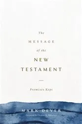 Book cover of The Message of the New Testament by Mark Dever