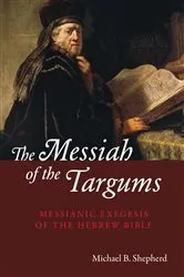 Book cover of The Messiah of the Targums by Michael B. Shepherd