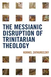 Book cover of The Messianic Disruption of Trinitarian Theology by Kornel Zathureczky