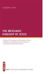 Book cover of The Messianic Kingship of Jesus by Sungho Choi