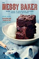 Book cover of The Messy Baker by Charmian Christie