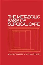 Book cover of The Metabolic Basis of Surgical Care by William F. Walker