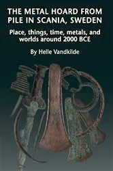 Book cover of The Metal Hoard from Pile in Scania, Sweden by Helle Vandkilde