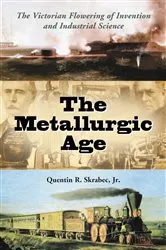 Book cover of The Metallurgic Age by Skrabec, Quentin R., Jr.